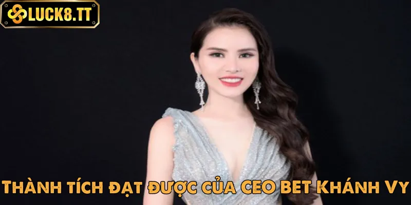 CEO Luck8 đã có nhiều thành tích ân tượng trong ngành